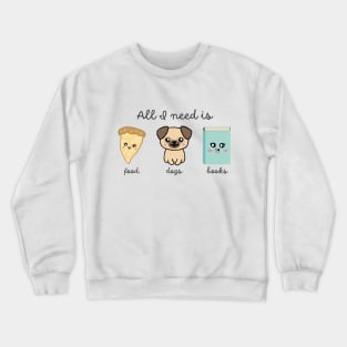 All I Need is Food, Dogs, Books - Favorite Things Crewneck Sweatshirt